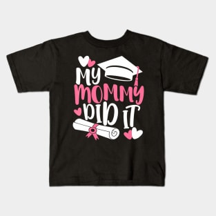 Kids My Mommy Did It Graduation Graduated Mom Proud Children Kids T-Shirt